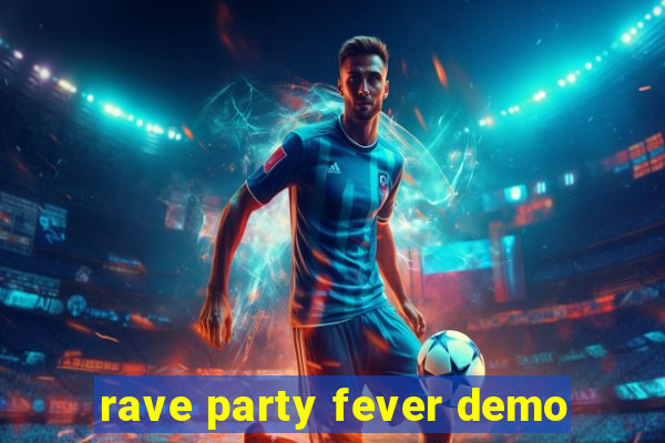 rave party fever demo